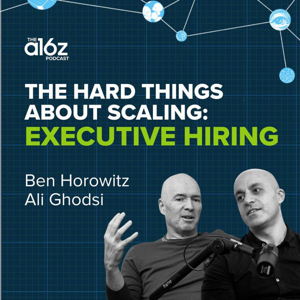 The Hard Things About Scaling: Executive Hiring with Ben Horowitz and Ali Ghodsi