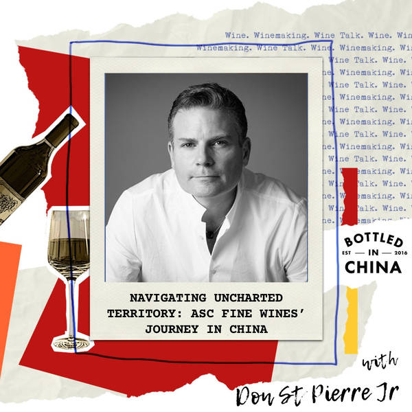 Navigating Uncharted Territory: ASC Fine Wines’ Journey in China with Don St Pierre Jr