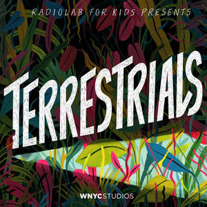 Radiolab for Kids Presents: Terrestrials image