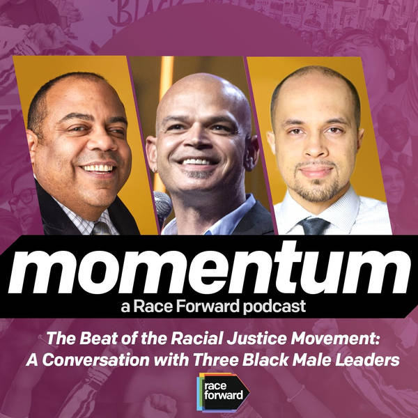 Episode 01: The Beat of the Racial Justice Movement: A Conversation with Three Black Male Leaders