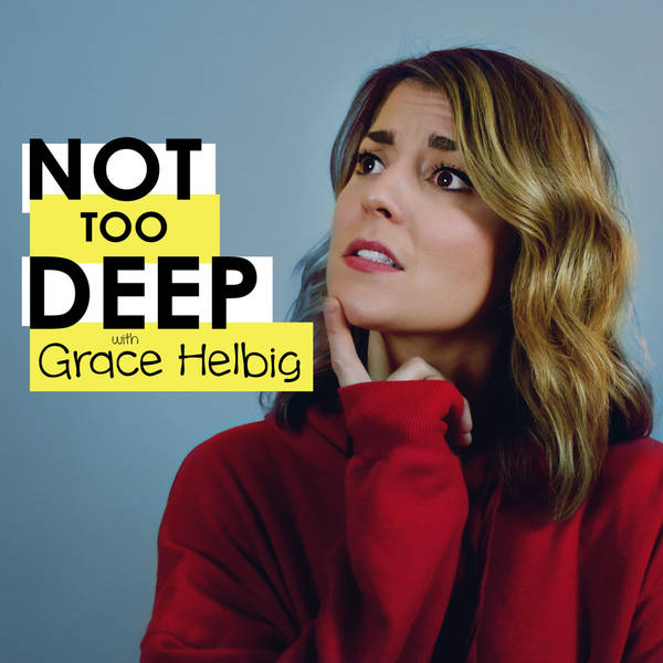 Not Too Deep with Grace Helbig - Podcast