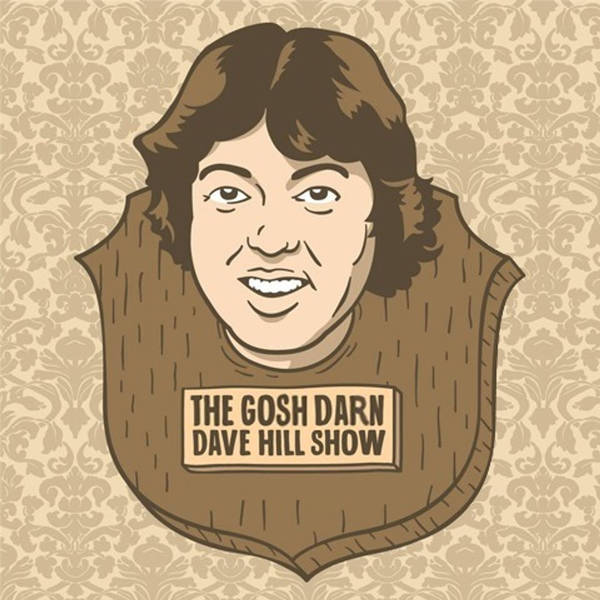 The Gosh Darn/Goddamn Dave Hill Show: July 20, 2020