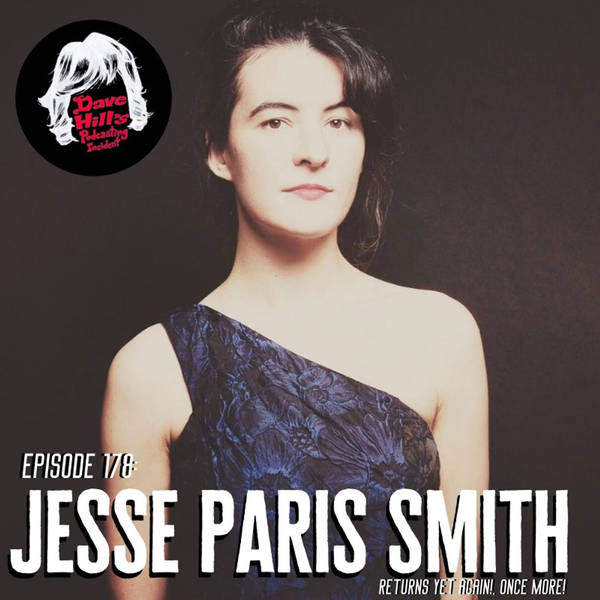 Episode 178: Jesse Paris Smith returns yet again, once more!