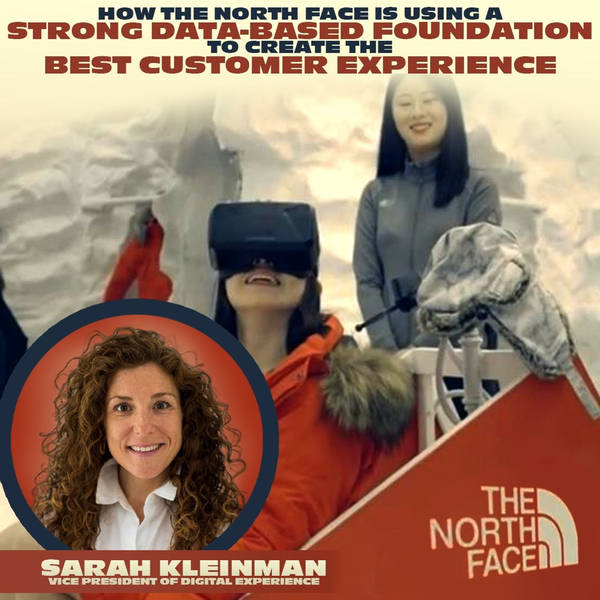 How The North Face is Using a Strong Data-Based Foundation to Create the Best Customer Experience, with Sarah Kleinman,Vice President of Digital Experience