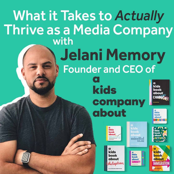 What it Takes to Actually Thrive as a Media Company with Jelani Memory, Founder and CEO of A Kids Company About