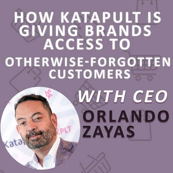 How Katapult is Giving Brands Access to Otherwise-Forgotten Customers, with CEO Orlando Zayas