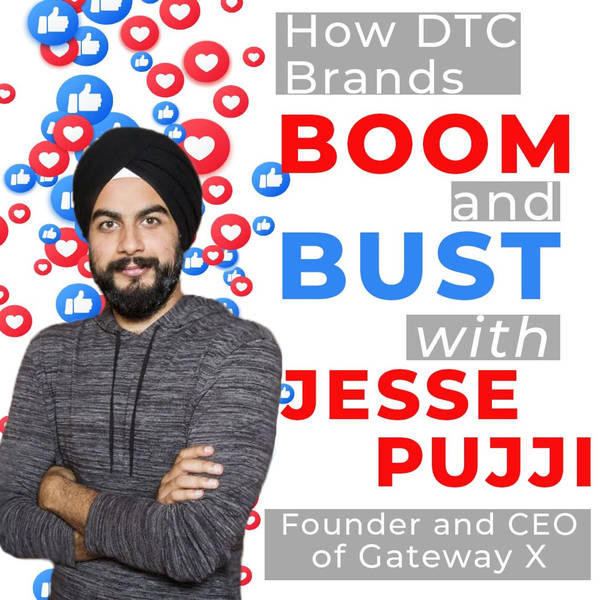 How DTC Brands Boom and Bust with Jesse Pujji, Founder and CEO of Gateway X