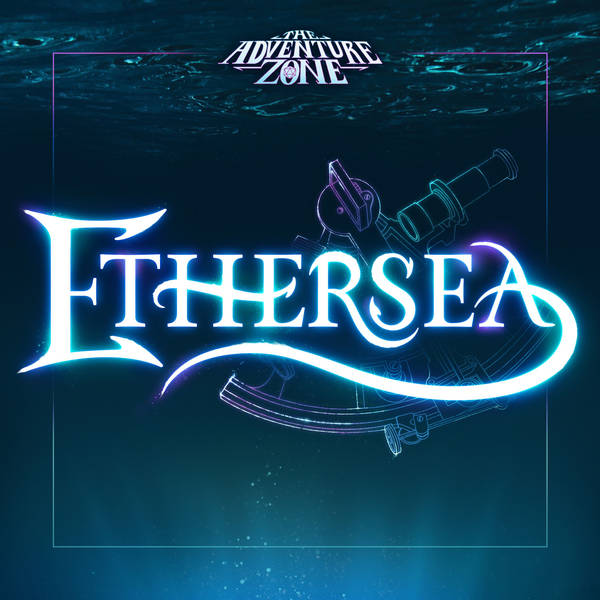 The The Adventure Zone Zone: Ethersea Wrap-Up!