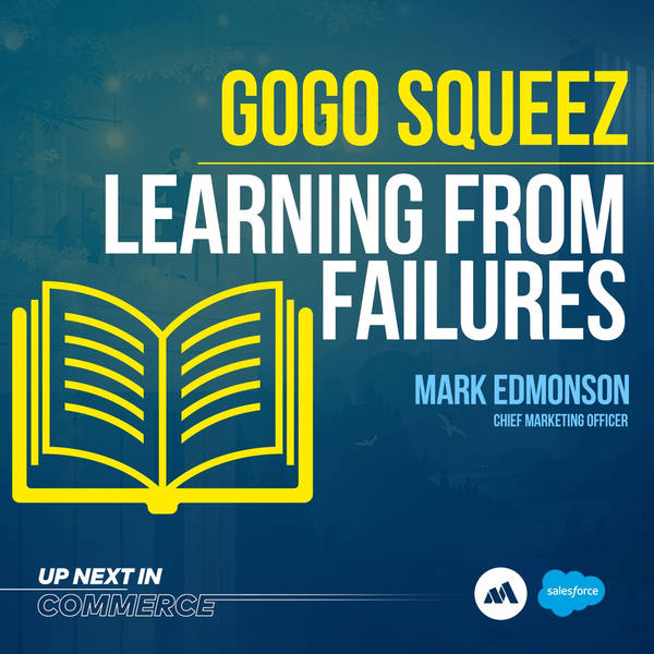 Learning From Successes and Failures With Mark Edmonson, Chief Marketing Officer of GoGo squeeZ