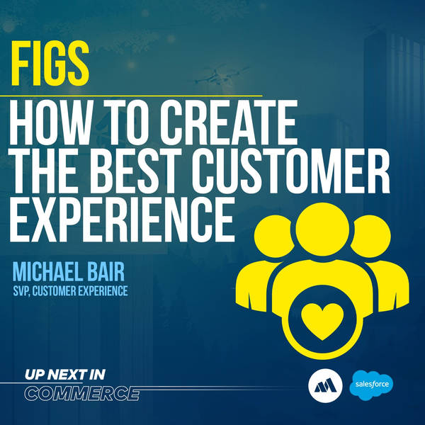 Creating the Best Customer Experience With Michael Bair, SVP of Customer Experience at FIGS