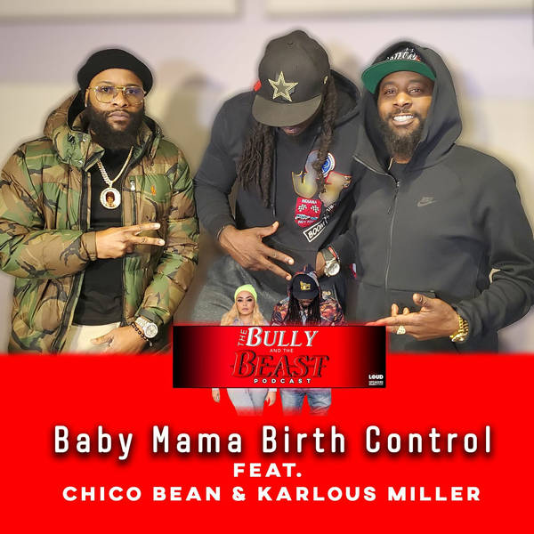 Ep. 45 " Baby Mama Birth Control" feat "85 South Show" Chico Bean and Karlous Miller