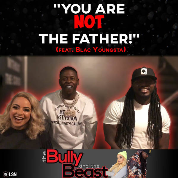 Ep. 34 "You Are Not The Father..." feat. Blac Youngsta