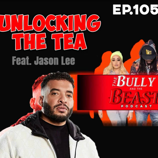 Ep 105 " Unlocking the Tea" feat Jason Lee