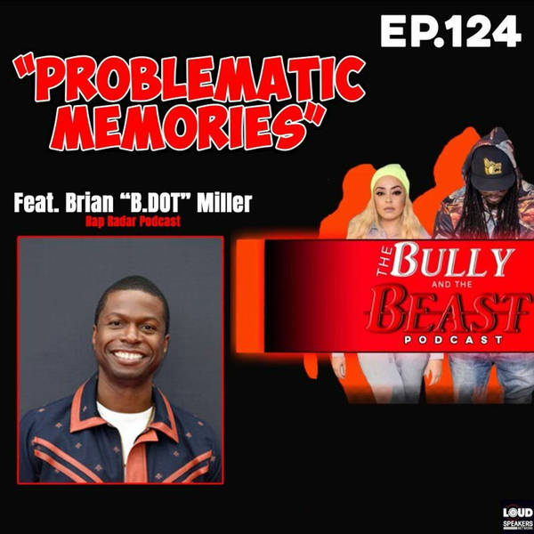 Ep 124 Problematic Memories ft. B.Dot Miller