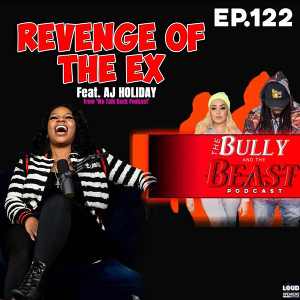 Ep. 122 " Revenge of the Ex Ft. AJ Holiday