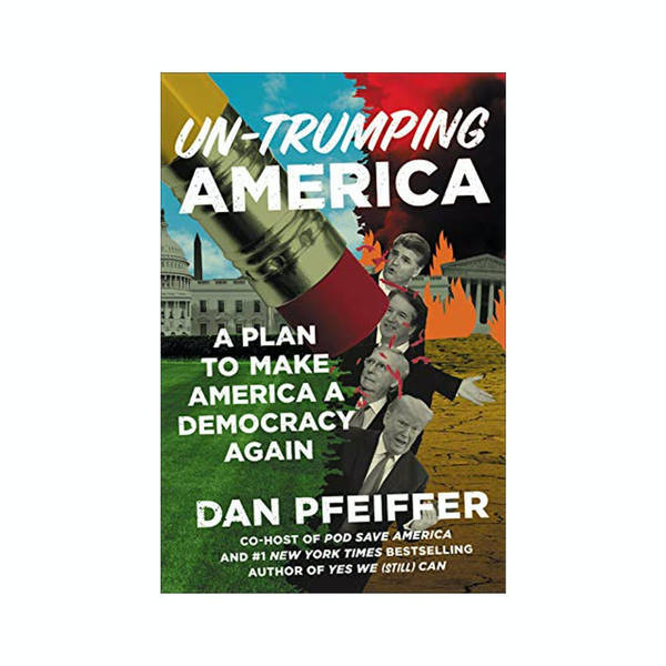 Dan Pfeiffer's Unsolicited Advice for the Nominee (UN-TRUMPING AMERICA, available February 18, 2020)