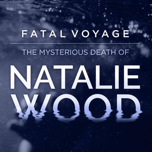 Introducing Fatal Voyage: The Mysterious Death of Natalie Wood