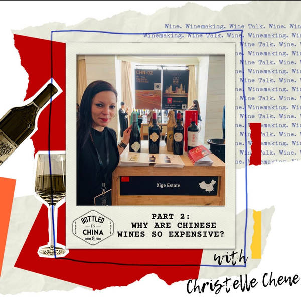 Part 2: Why are Chinese Wines so Expensive? With Christelle Chene of Xige Estate