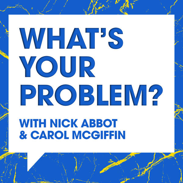 What's Your Problem With Nick Abbot and Carol McGiffin