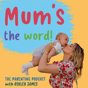 Mum's The Word! The Parenting Podcast with Ashley James image