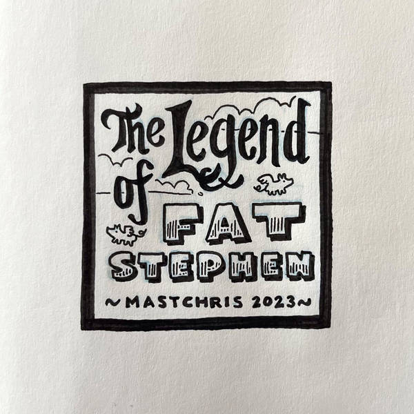 The Legend of Fat Stephen