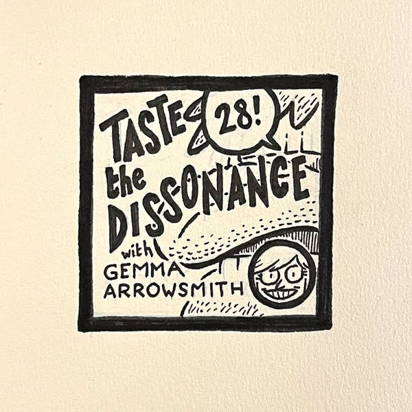 28: Taste the Dissonance (with Gemma Arrowsmith)