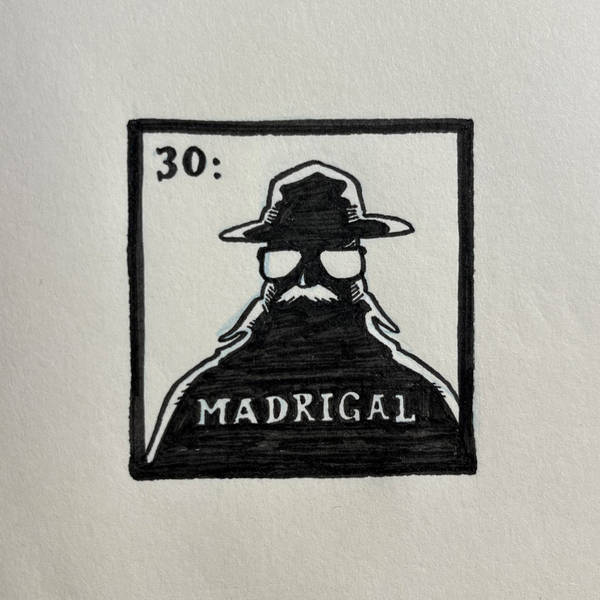 30: Madrigal