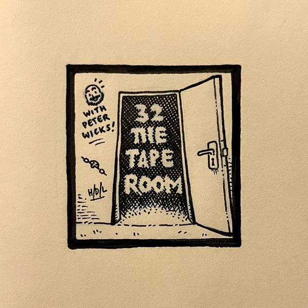 32: The Tape Room (with Peter Wicks)