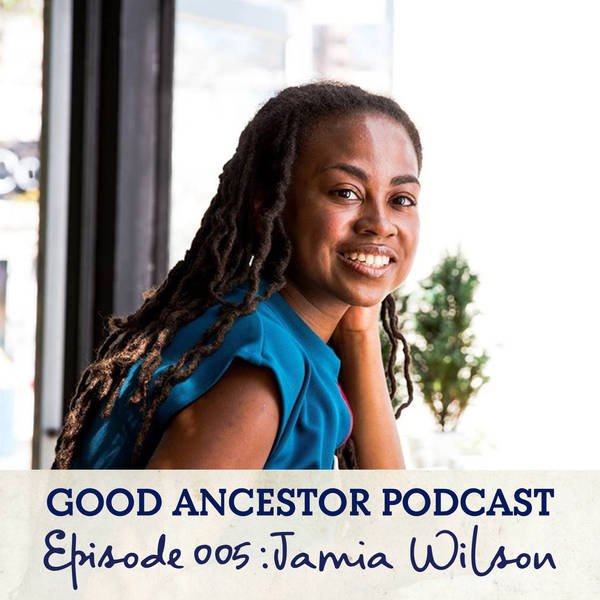 Ep005: #GoodAncestor Jamia Wilson