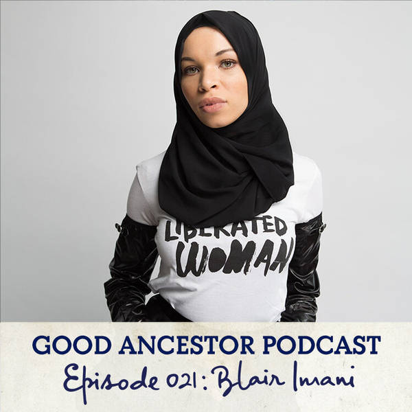 Ep021: #GoodAncestor Blair Imani on Making Our Way Home