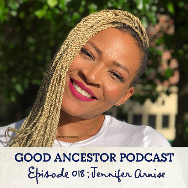 Ep018: #GoodAncestor Jennifer Arnise on Healing the Black Mother Wound