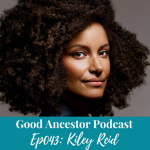 Ep043: #GoodAncestor Kiley Reid on Race, Class, and the Power of Fiction