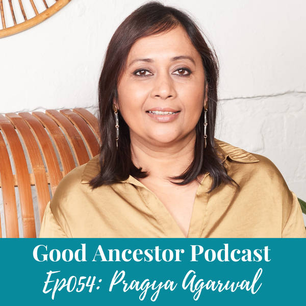 Ep054: #GoodAncestor​​ Pragya Agarwal on '(M)otherhood’