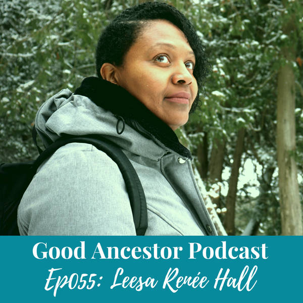 Ep055: #GoodAncestor​​ ​Leesa Renée Hall on the Inner Field Trip®