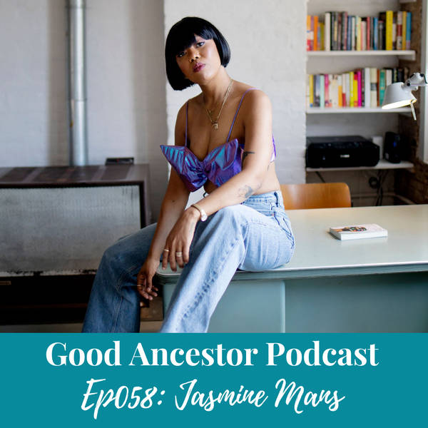 Ep058: #GoodAncestor Jasmine Mans, author of ‘Black Girl, Call Home’