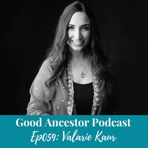 Ep059: #GoodAncestor Valarie Kaur, author of ‘See No Stranger’