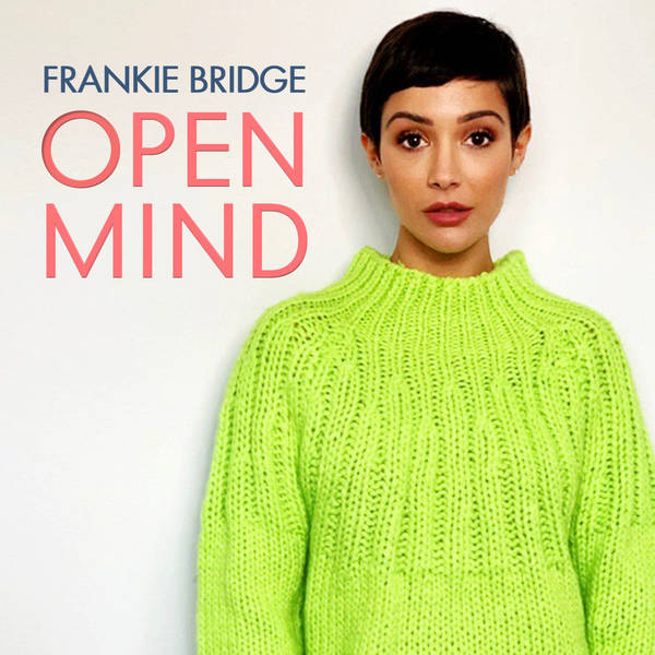Welcome to Open Mind with Frankie Bridge