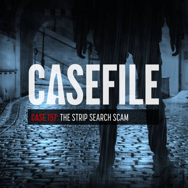 Case 157: The Strip Search Scam