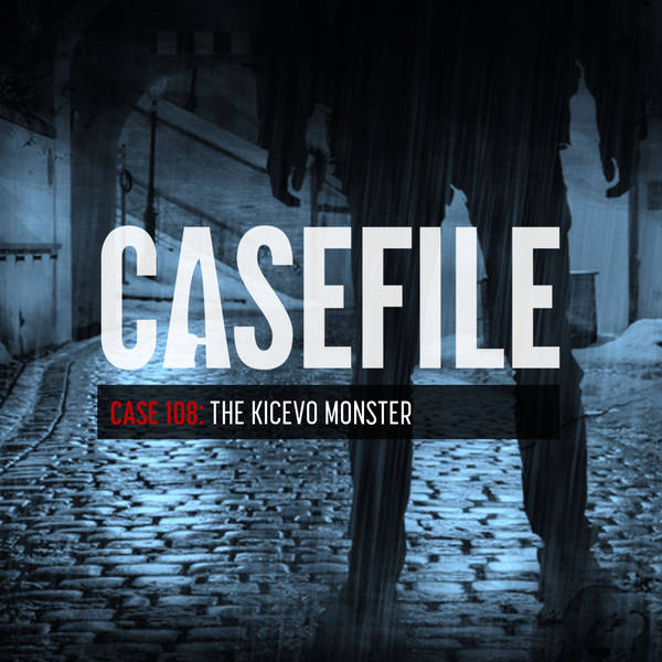 Case 108: The Kicevo Monster