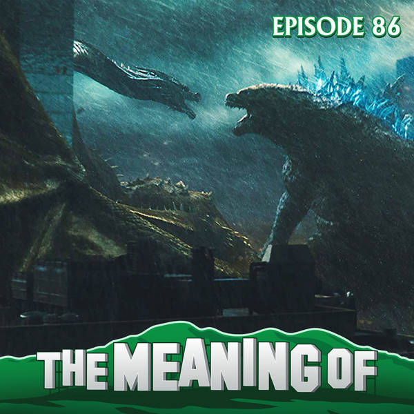 "The Meaning Of" Godzilla - Ep86