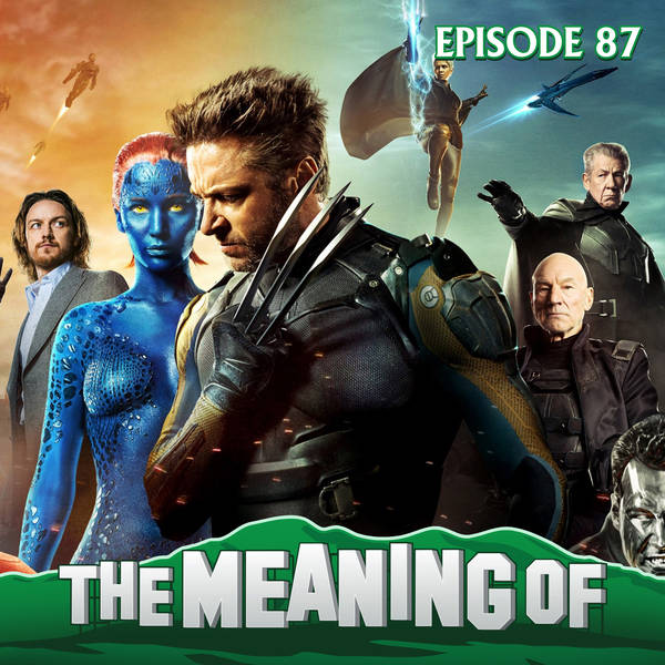 "The Meaning Of" X-Men - Ep87