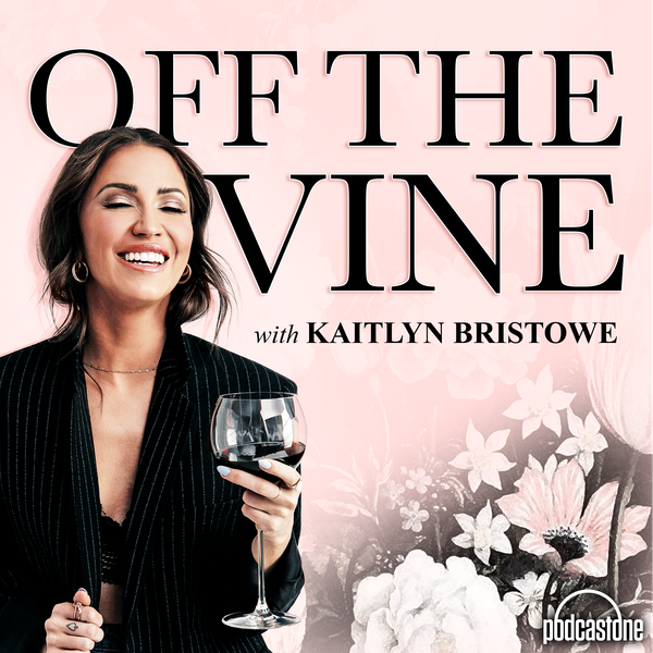 Off The Vine with Kaitlyn Bristowe Podcast 