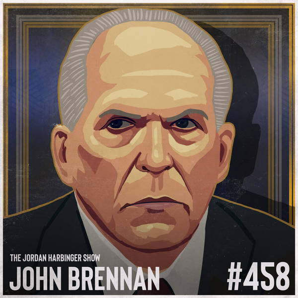 458: John Brennan | An Undaunted Fight Against America's Enemies