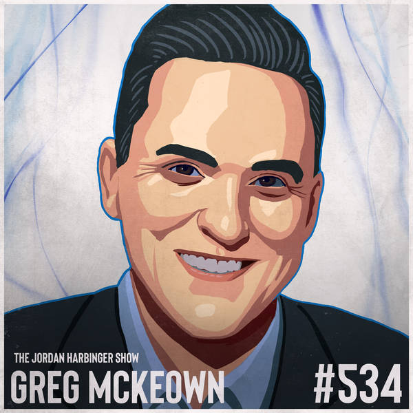 534: Greg McKeown | How to Make What Matters Effortless