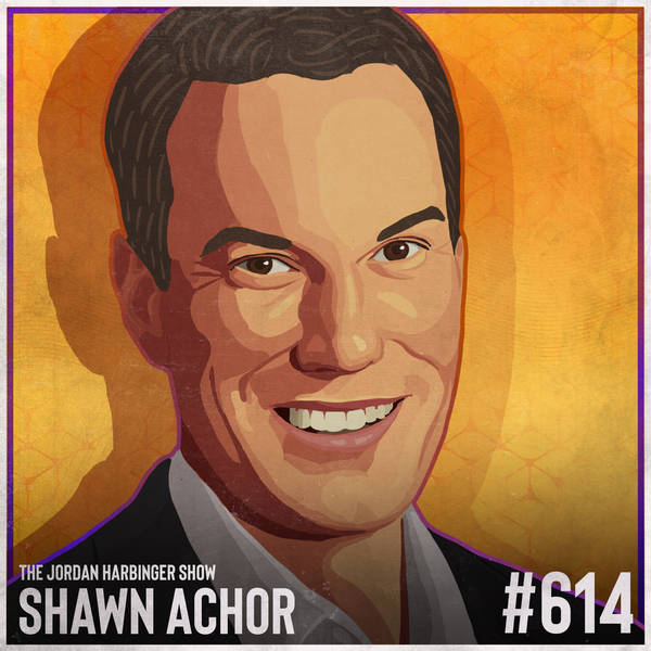 614: Shawn Achor | Leveraging the Happiness Advantage