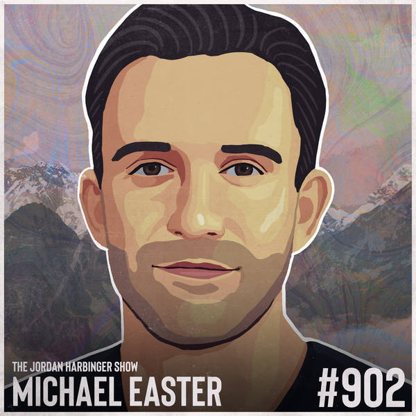 902: Michael Easter | Rewiring Your Scarcity Brain in a World of Excess