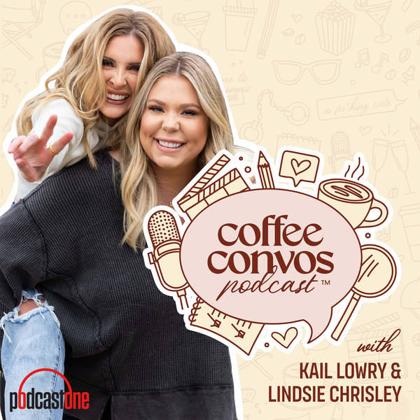 Coffee Convos with Kail Lowry and Lindsie Chrisley - Podcast
