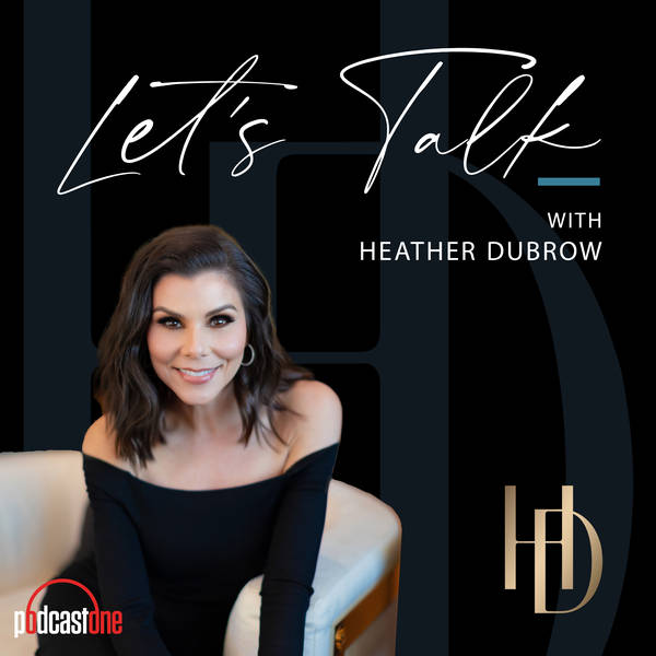 Let's Talk With Heather Dubrow - Podcast