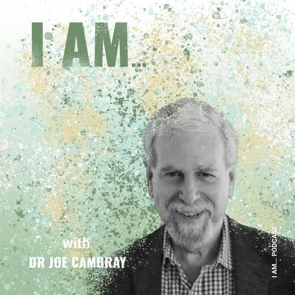 I Am ... Dr Joe Cambary on Emergent Forms and the Potential of the Present