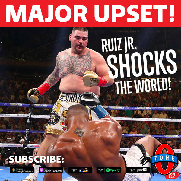 122: Andy Ruiz Shocks The Boxing World to Win All The Belts